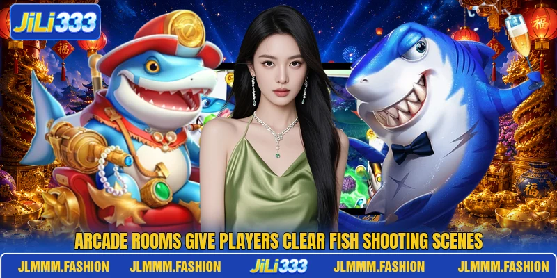 Arcade rooms give players clear Fish shooting scenes