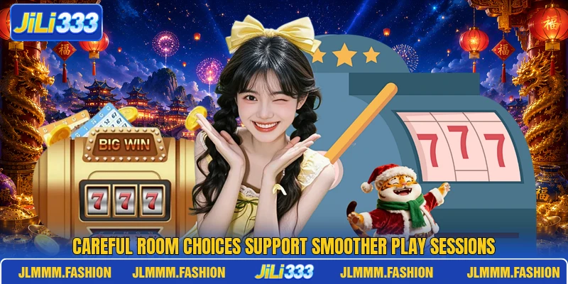 Careful room choices support smoother play sessions Careful room choices support smoother play sessions