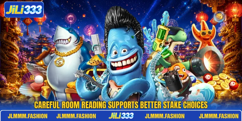 Careful room reading supports better stake choices