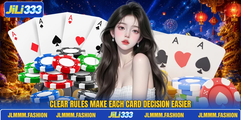 Clear rules make each card decision easier Clear rules make each card decision easier