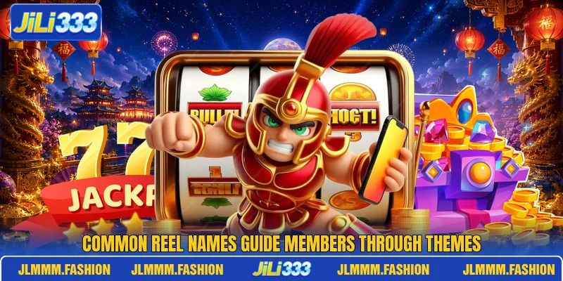 Common reel names guide members through themes Common reel names guide members through themes