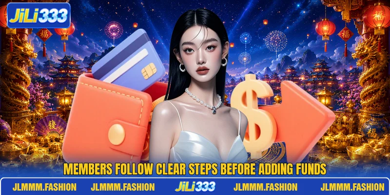 Members follow clear steps before adding funds