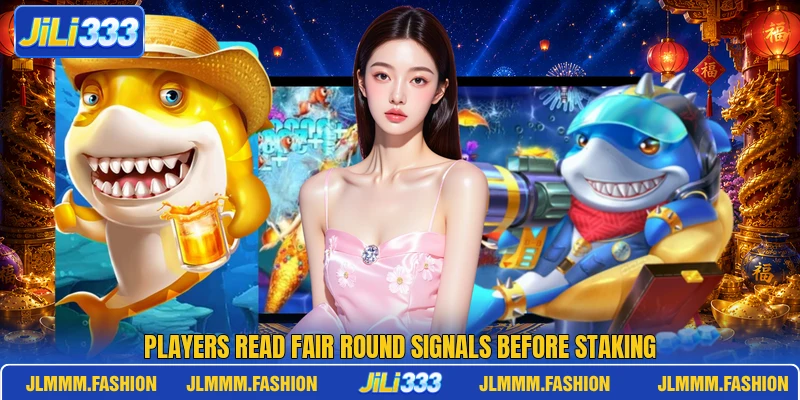 Players read fair round signals before staking Players read fair round signals before staking