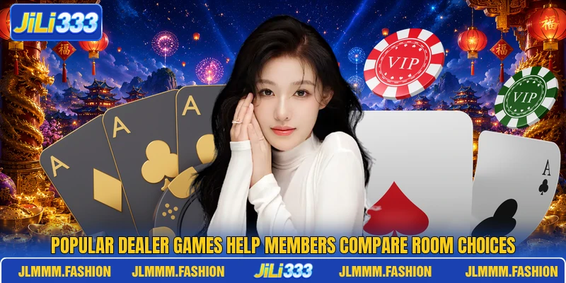 Popular dealer games help members compare room choices Popular dealer games help members compare room choices
