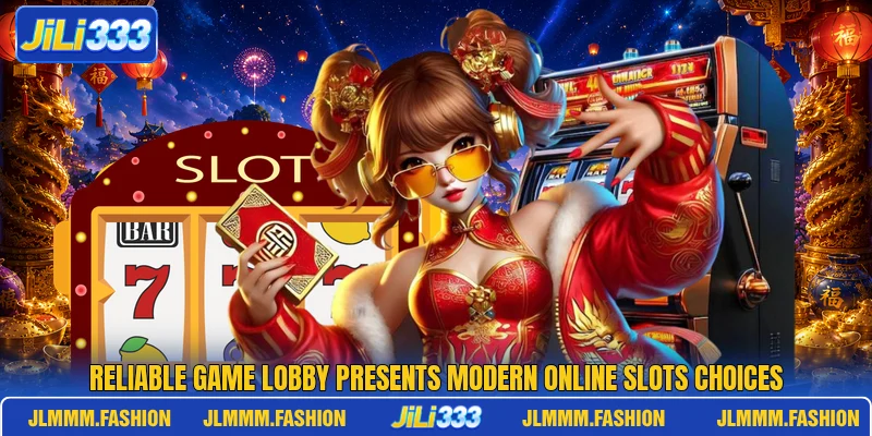 Reliable game lobby presents modern online slots choices Reliable game lobby presents modern online slots choices