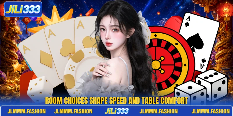 Room choices shape speed and table comfort Room choices shape speed and table comfort