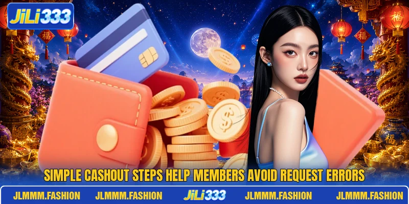 Simple cashout steps help members avoid request errors