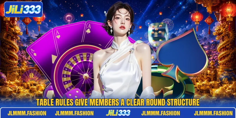Table rules give members a clear round structure Table rules give members a clear round structure